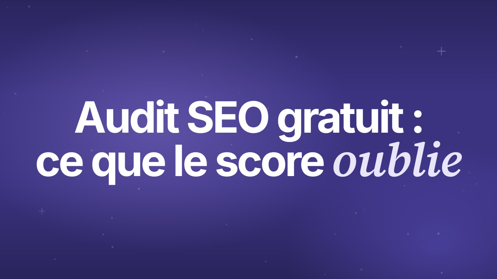 Audit SEO gratuit : ce que le score oublie
