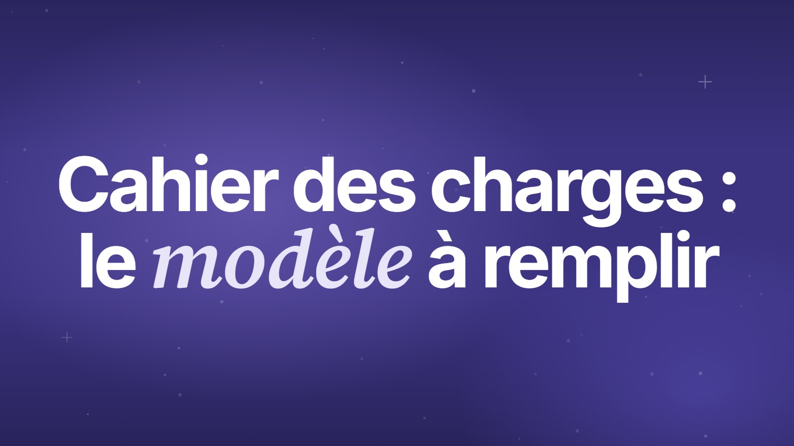 Cahier des charges : le modèle à remplir