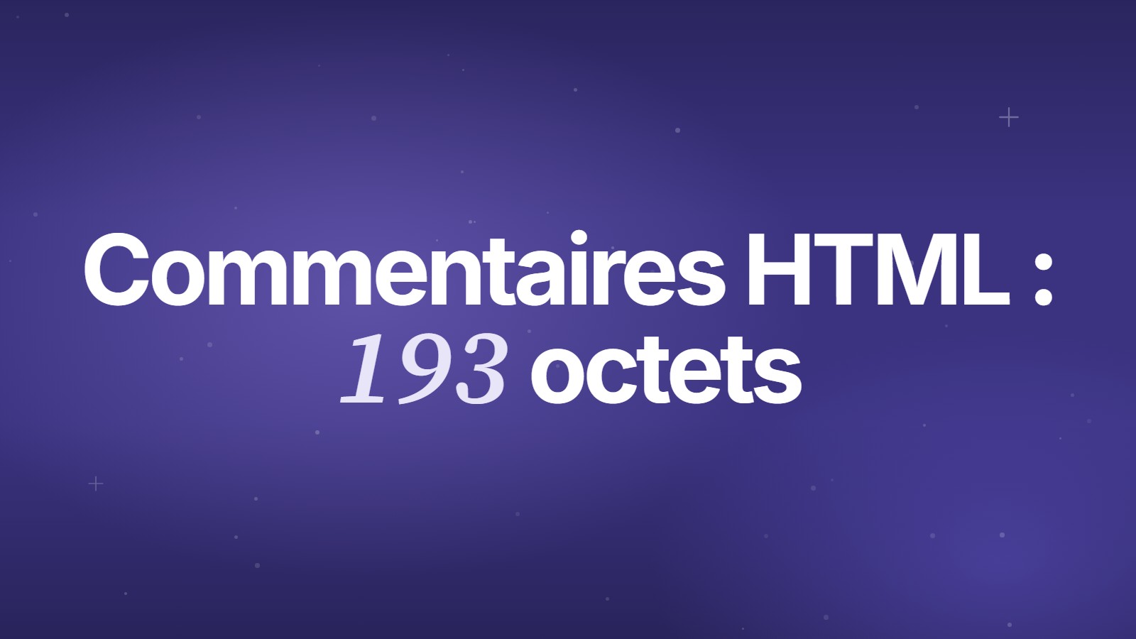 Commentaires HTML : 193 octets