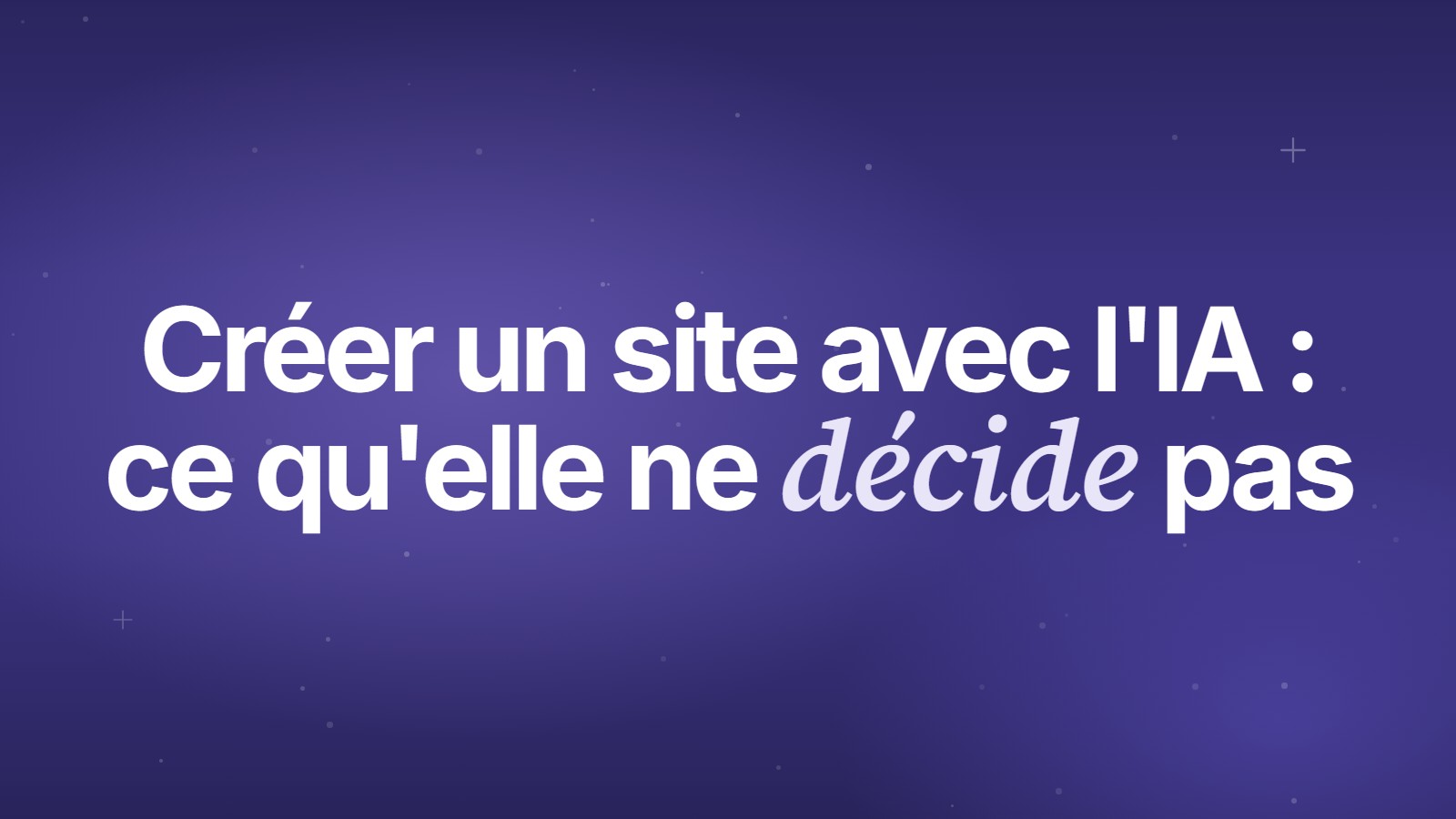 Créer un site avec l'IA : ce qu'elle ne décide pas