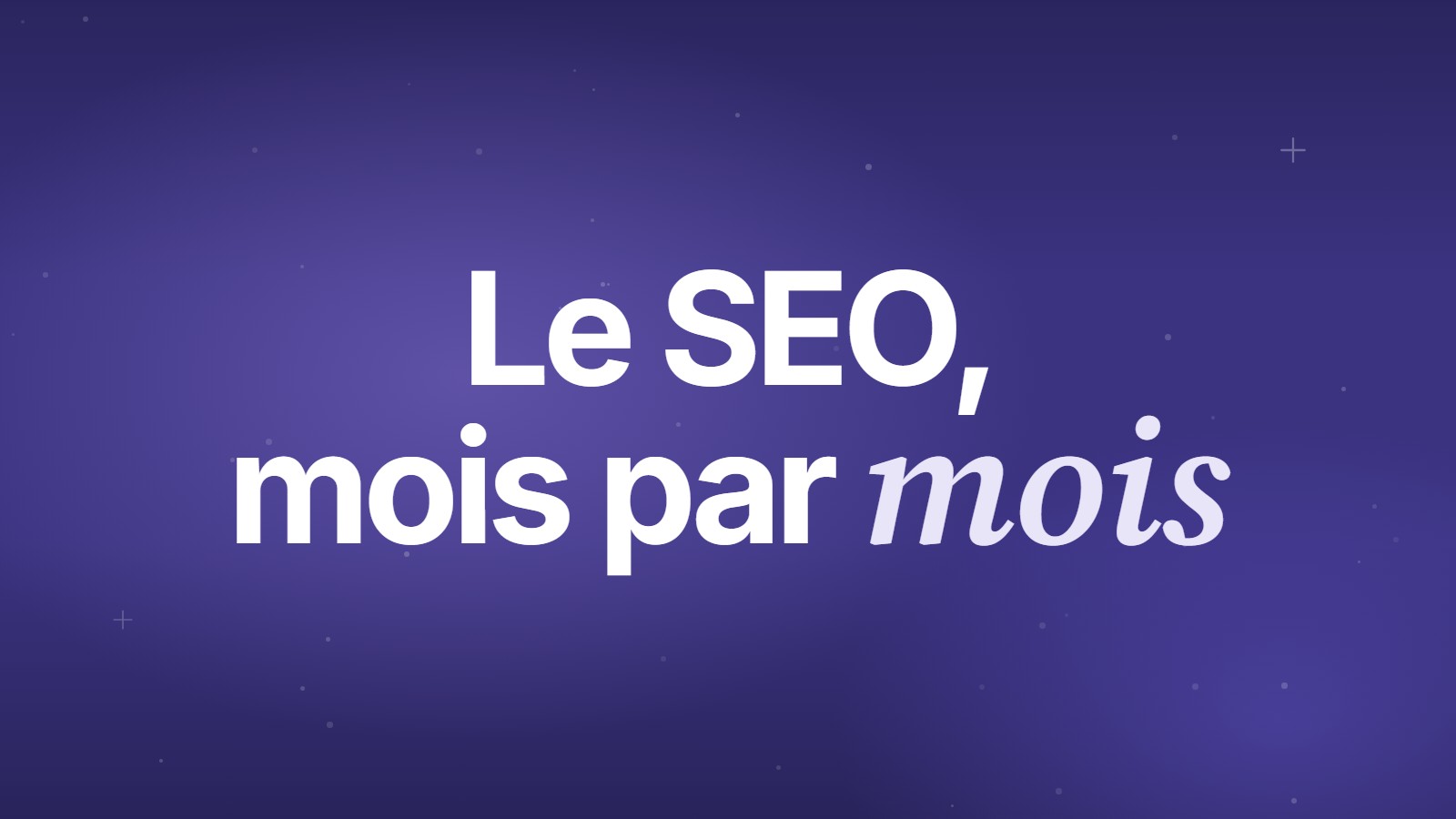 Le SEO, mois par mois