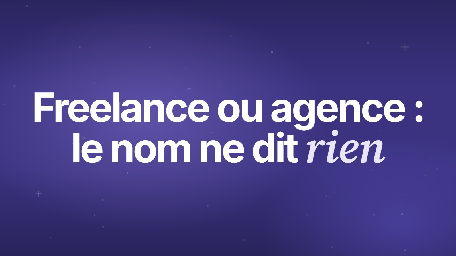 Freelance ou agence : le nom ne dit rien