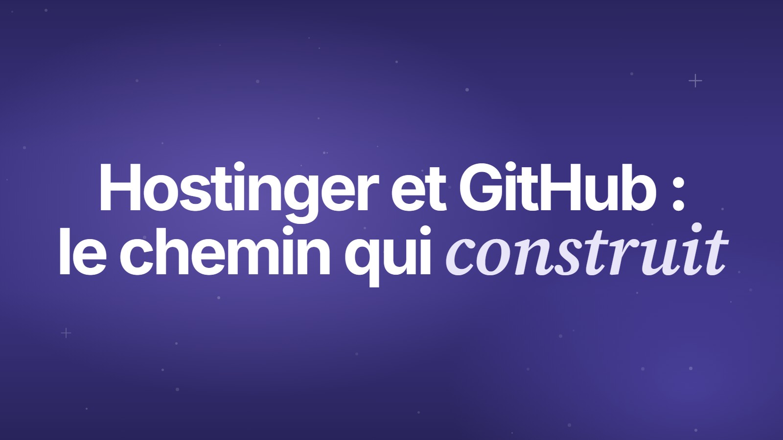 Hostinger et GitHub : le chemin qui construit