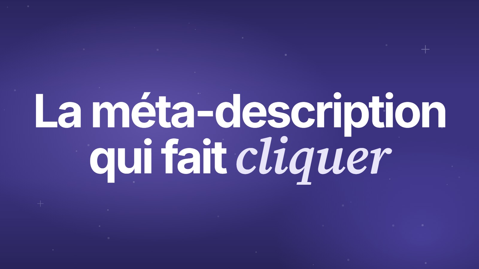 La méta-description qui fait cliquer