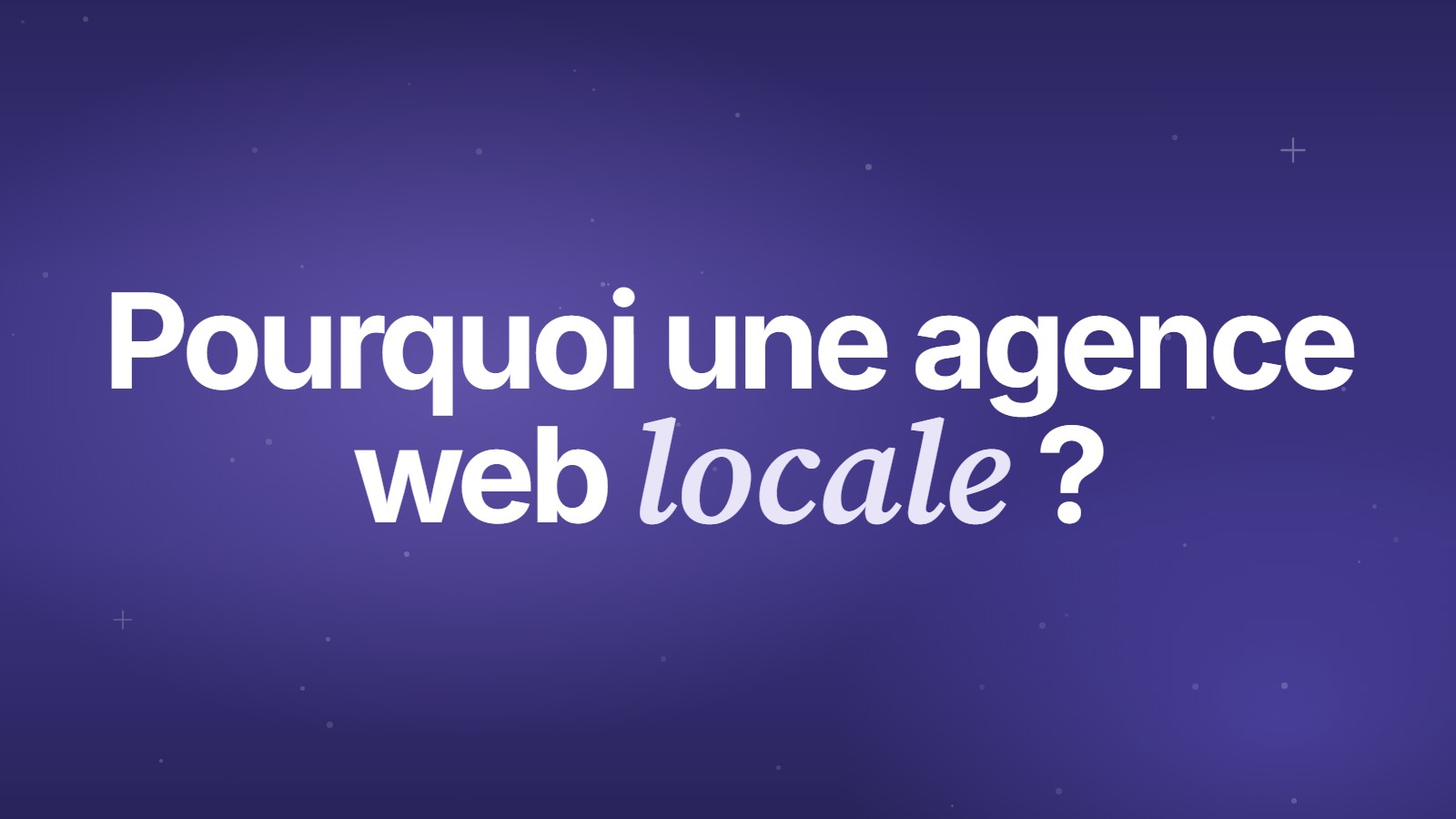 Pourquoi une agence web locale ?