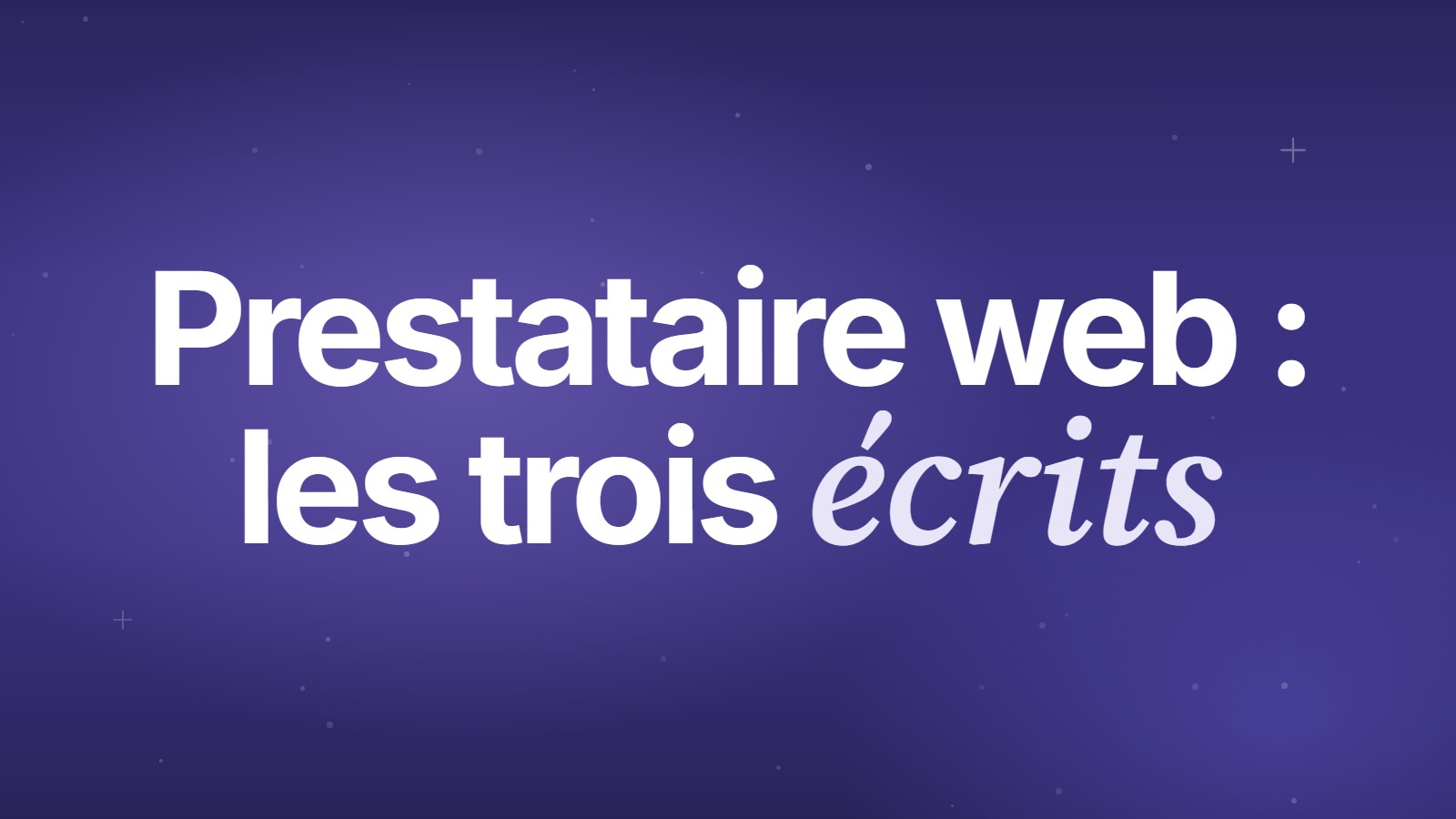 Prestataire web : les trois écrits