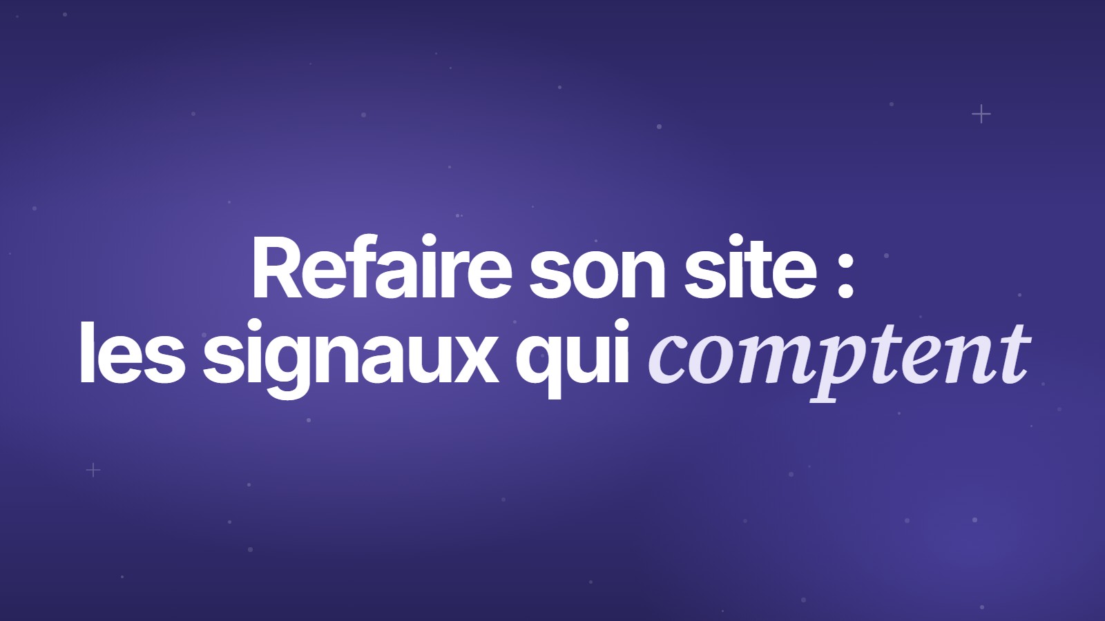 Refaire son site&nbsp;: les signaux qui comptent