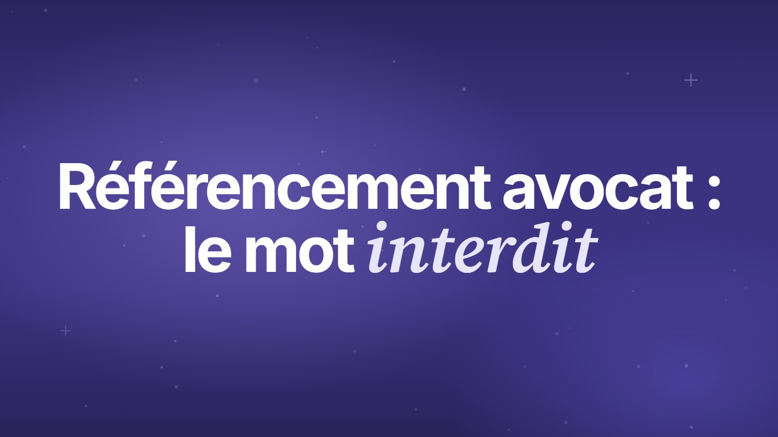 Référencement avocat&nbsp;: le mot interdit