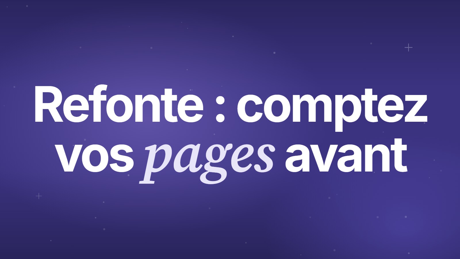 Refonte : comptez vos pages avant