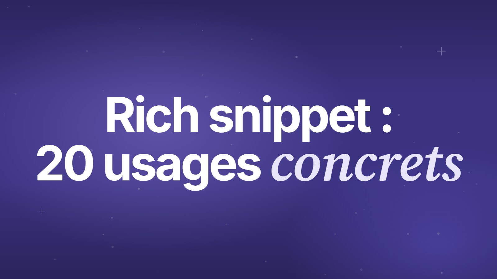 Rich snippet : 20 usages concrets