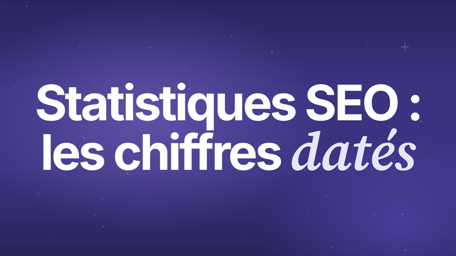 Statistiques SEO&nbsp;: les chiffres datés
