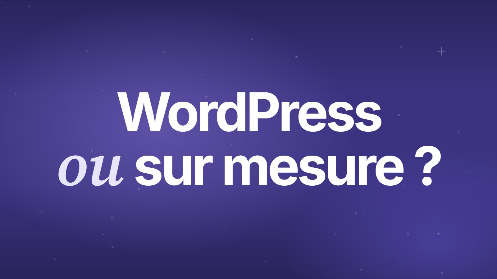 WordPress ou sur mesure ?